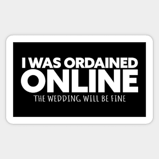 i was ordained online the wedding will be fine Sticker